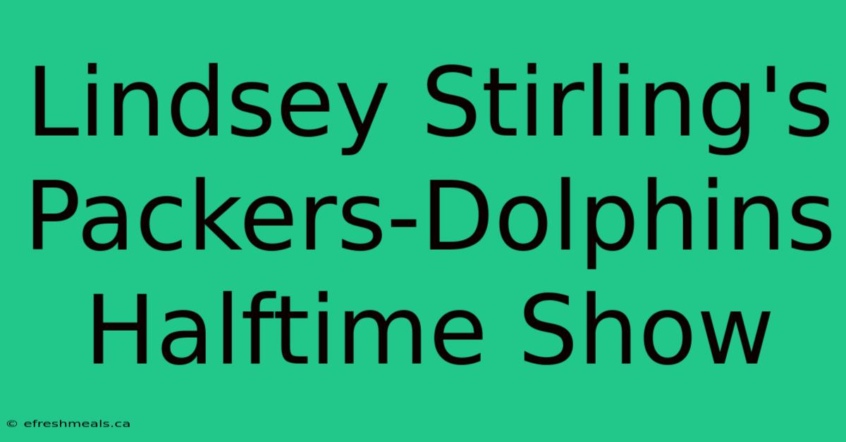 Lindsey Stirling's Packers-Dolphins Halftime Show