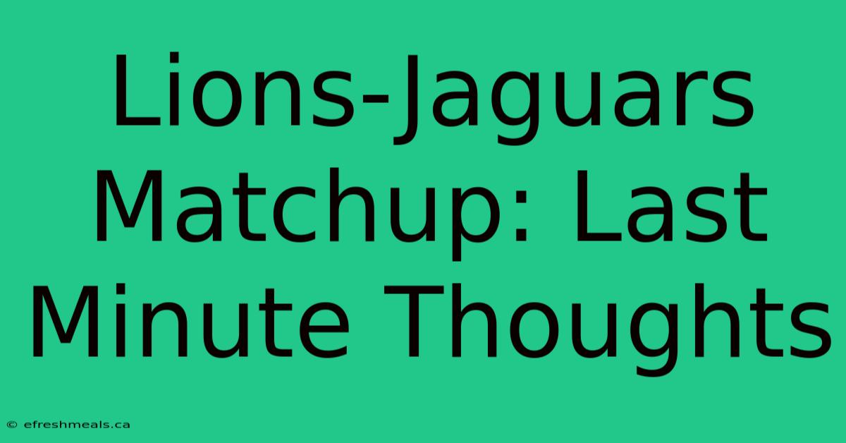 Lions-Jaguars Matchup: Last Minute Thoughts