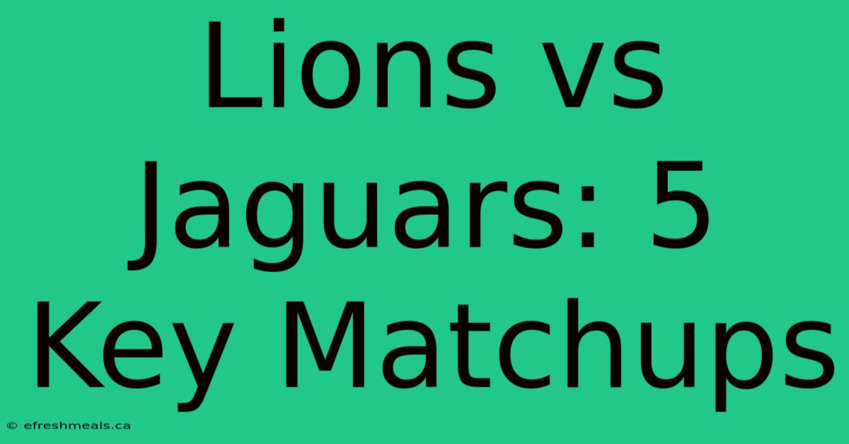 Lions Vs Jaguars: 5 Key Matchups