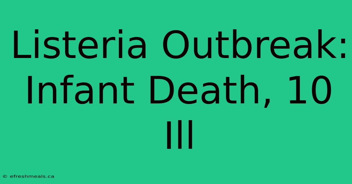 Listeria Outbreak: Infant Death, 10 Ill