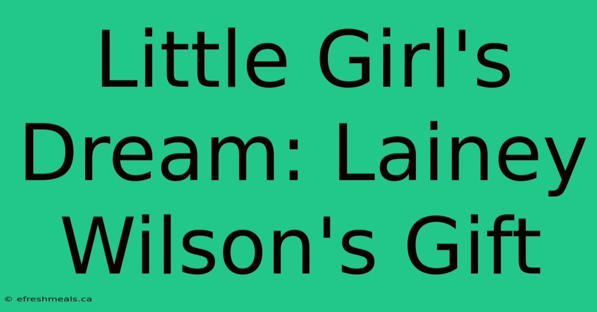 Little Girl's Dream: Lainey Wilson's Gift