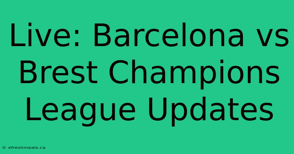 Live: Barcelona Vs Brest Champions League Updates