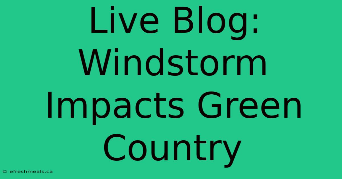 Live Blog: Windstorm Impacts Green Country