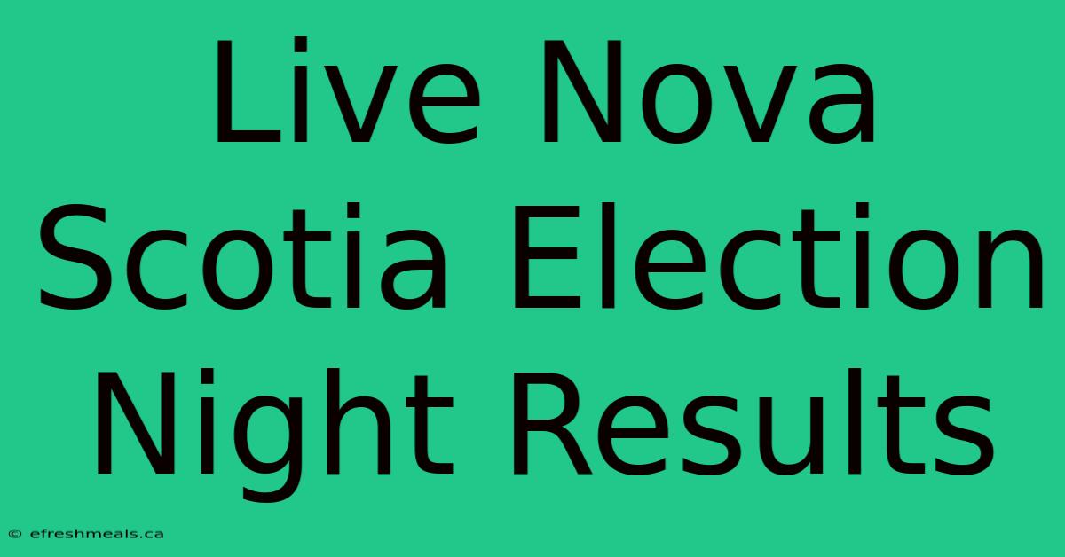 Live Nova Scotia Election Night Results