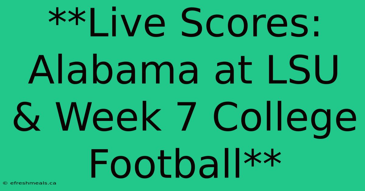 **Live Scores: Alabama At LSU & Week 7 College Football** 