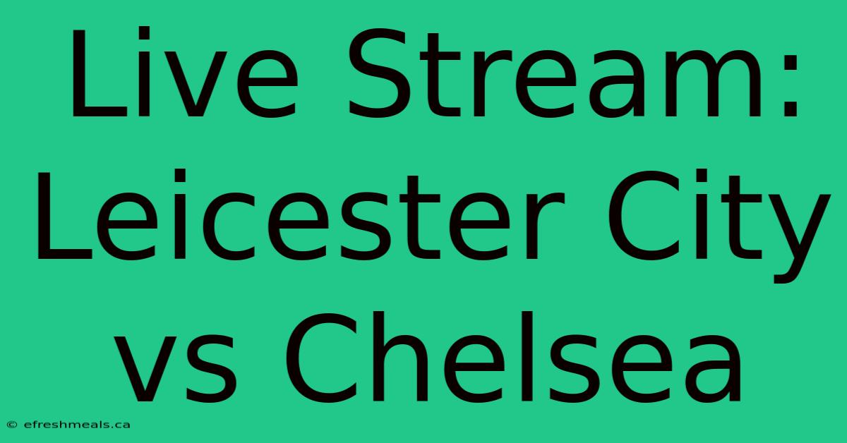 Live Stream: Leicester City Vs Chelsea