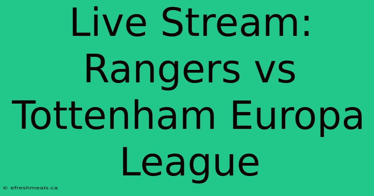 Live Stream: Rangers Vs Tottenham Europa League