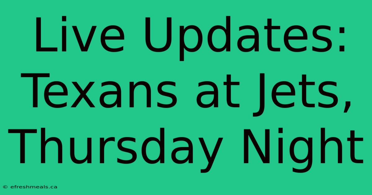 Live Updates: Texans At Jets, Thursday Night