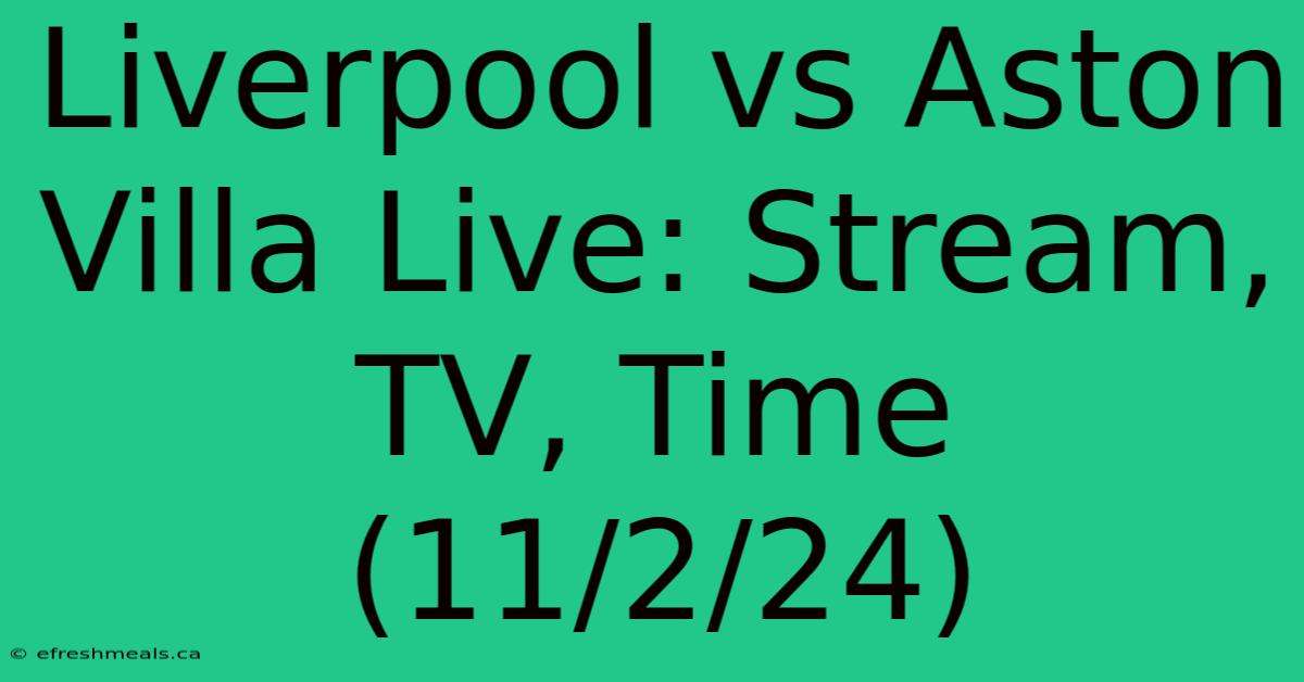 Liverpool Vs Aston Villa Live: Stream, TV, Time (11/2/24) 