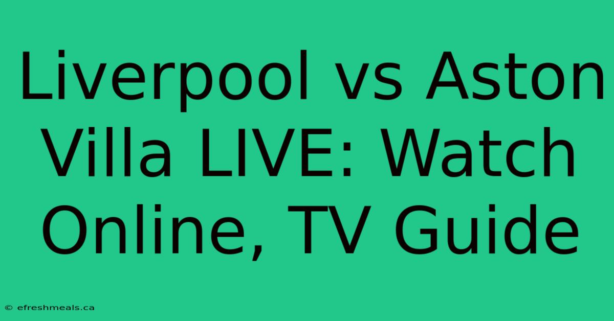 Liverpool Vs Aston Villa LIVE: Watch Online, TV Guide