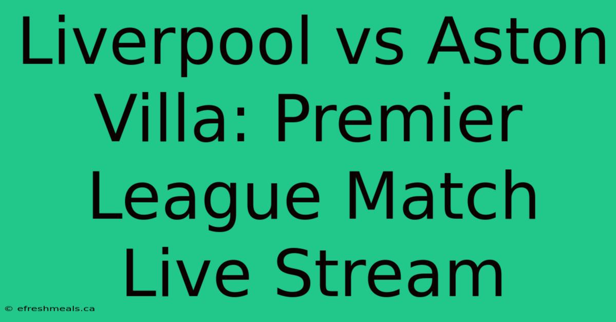 Liverpool Vs Aston Villa: Premier League Match Live Stream 