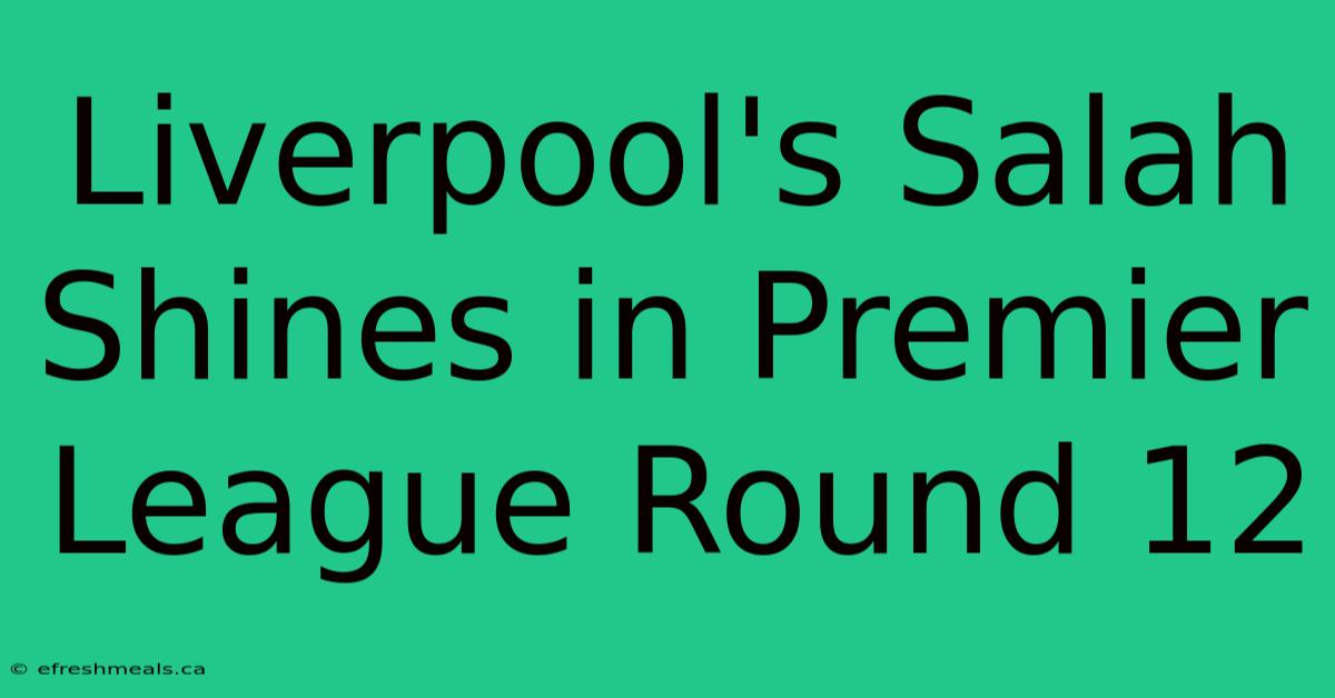 Liverpool's Salah Shines In Premier League Round 12