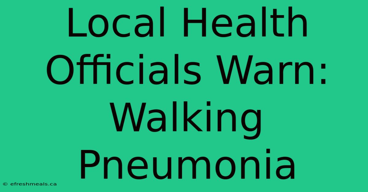 Local Health Officials Warn: Walking Pneumonia