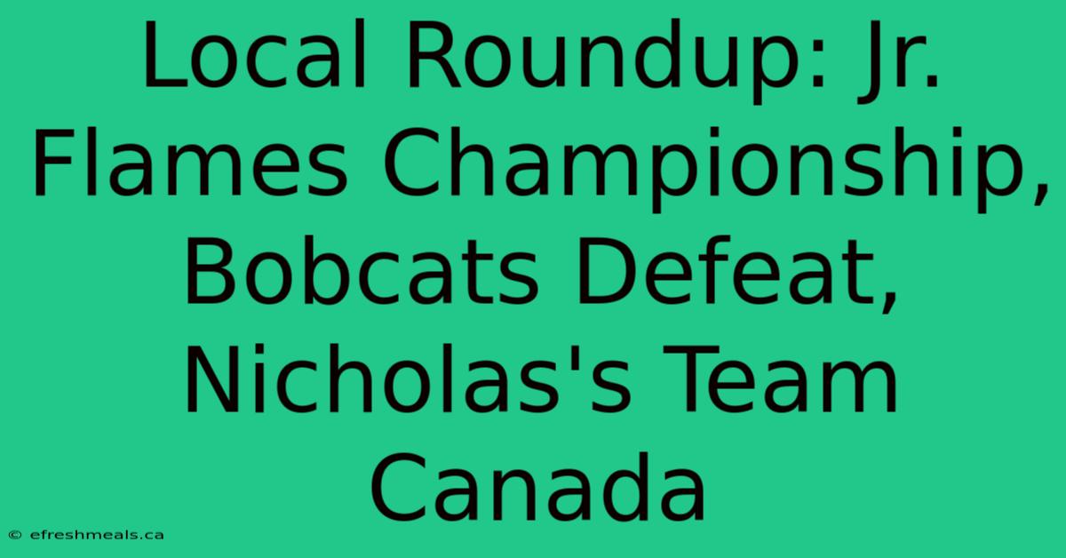 Local Roundup: Jr. Flames Championship, Bobcats Defeat, Nicholas's Team Canada