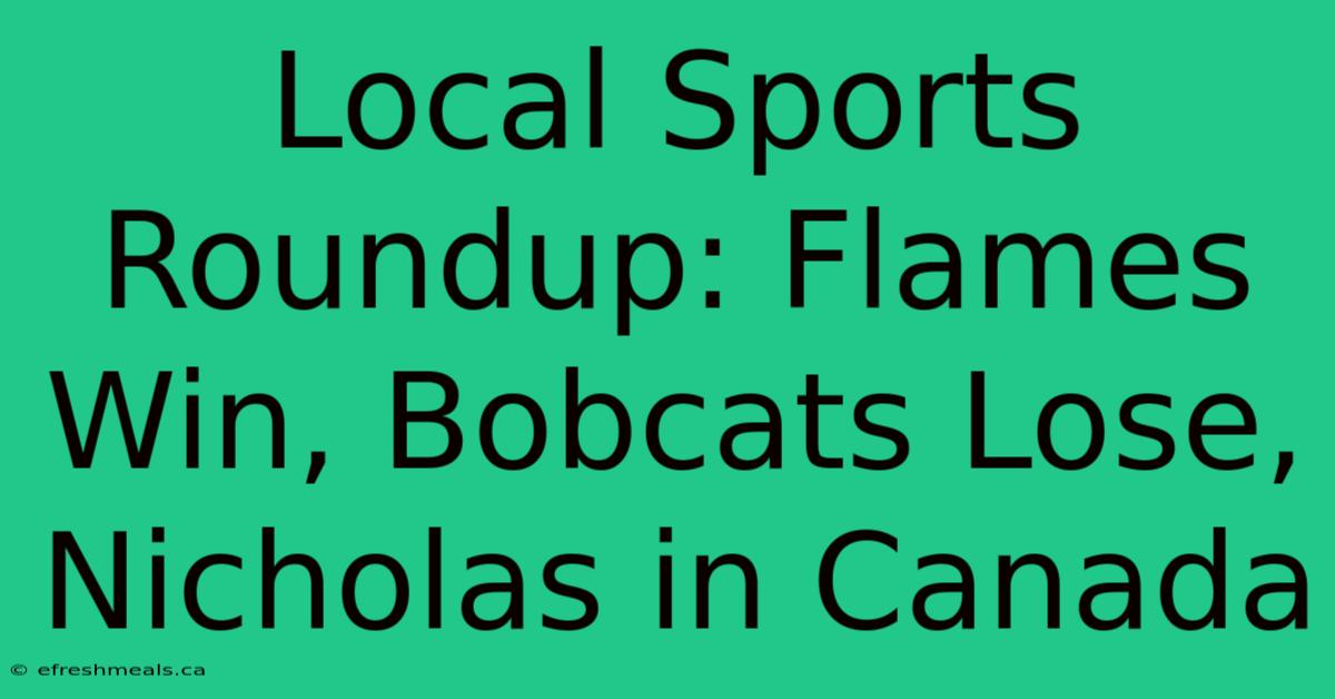 Local Sports Roundup: Flames Win, Bobcats Lose, Nicholas In Canada