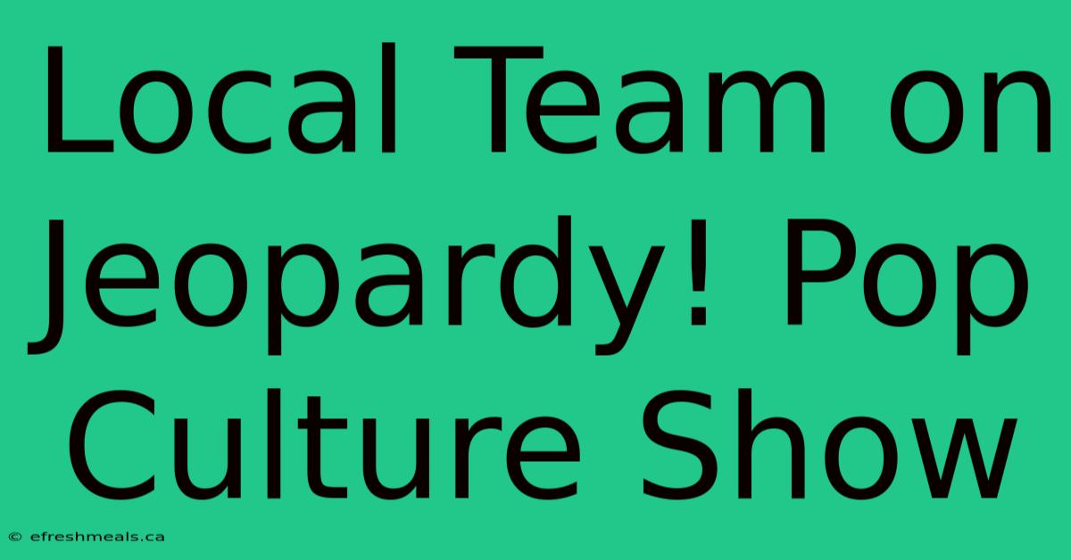 Local Team On Jeopardy! Pop Culture Show