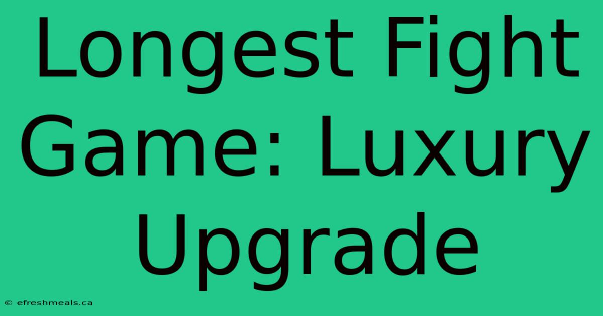 Longest Fight Game: Luxury Upgrade