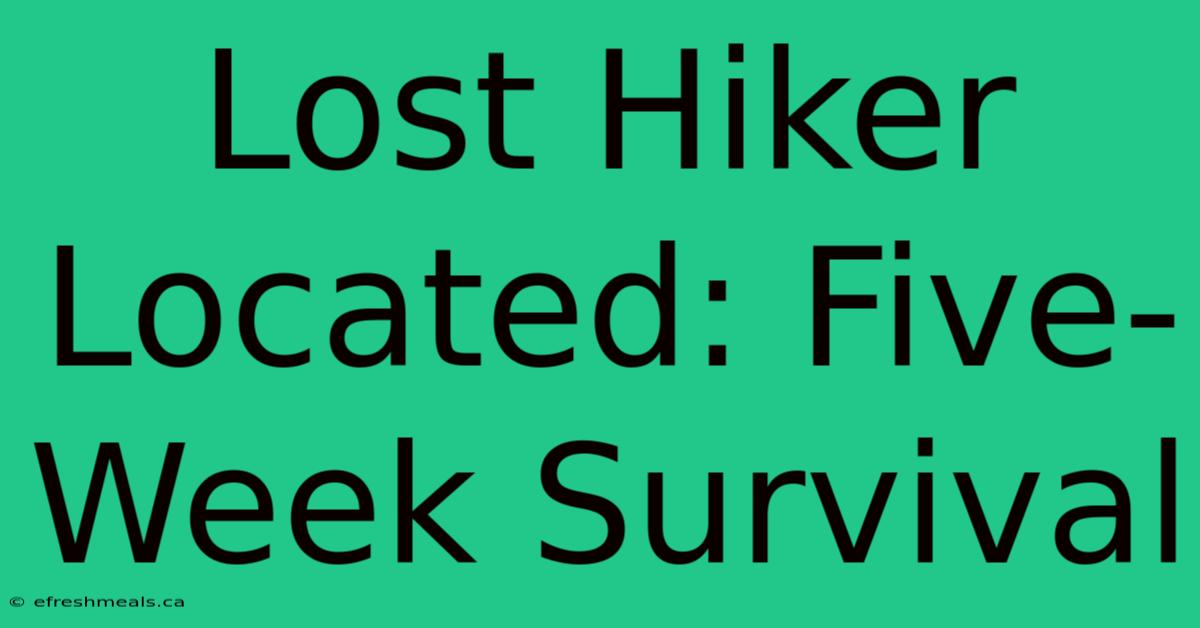 Lost Hiker Located: Five-Week Survival