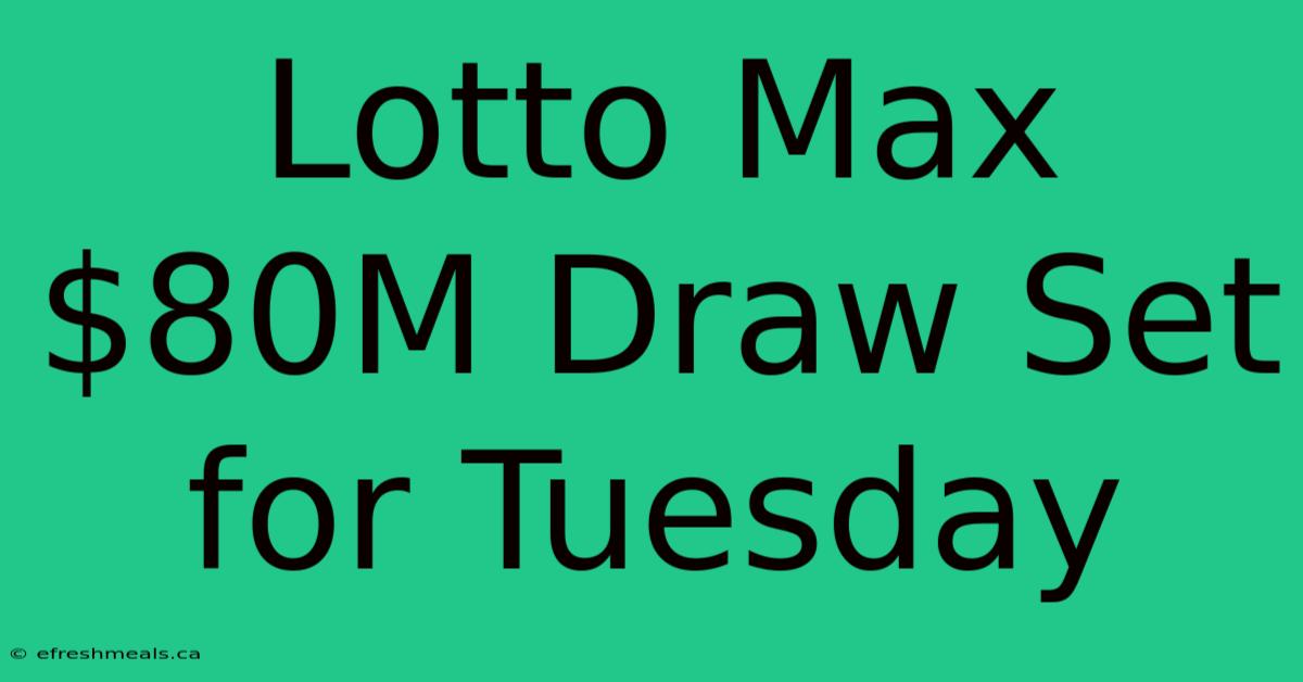 Lotto Max $80M Draw Set For Tuesday