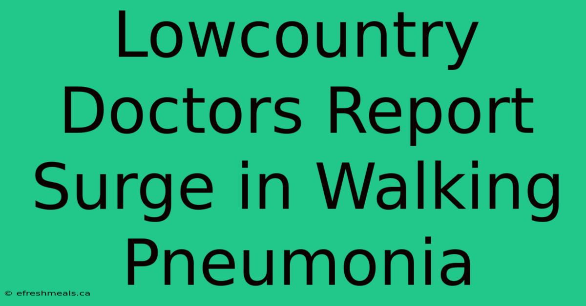 Lowcountry Doctors Report Surge In Walking Pneumonia