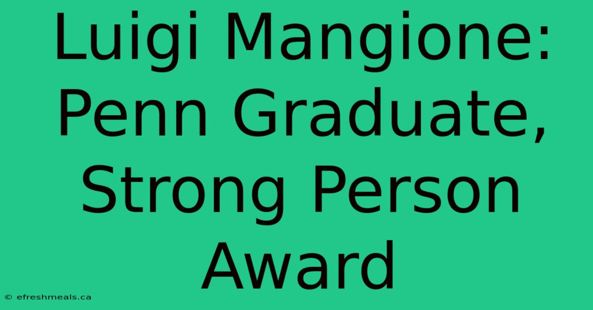 Luigi Mangione: Penn Graduate, Strong Person Award