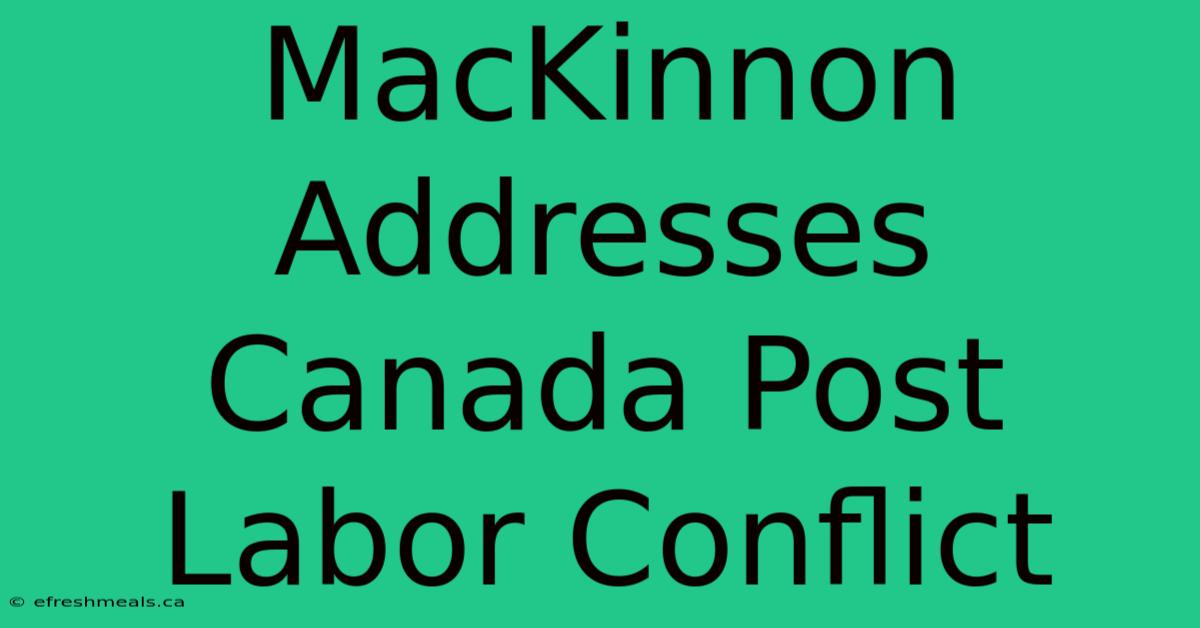 MacKinnon Addresses Canada Post Labor Conflict