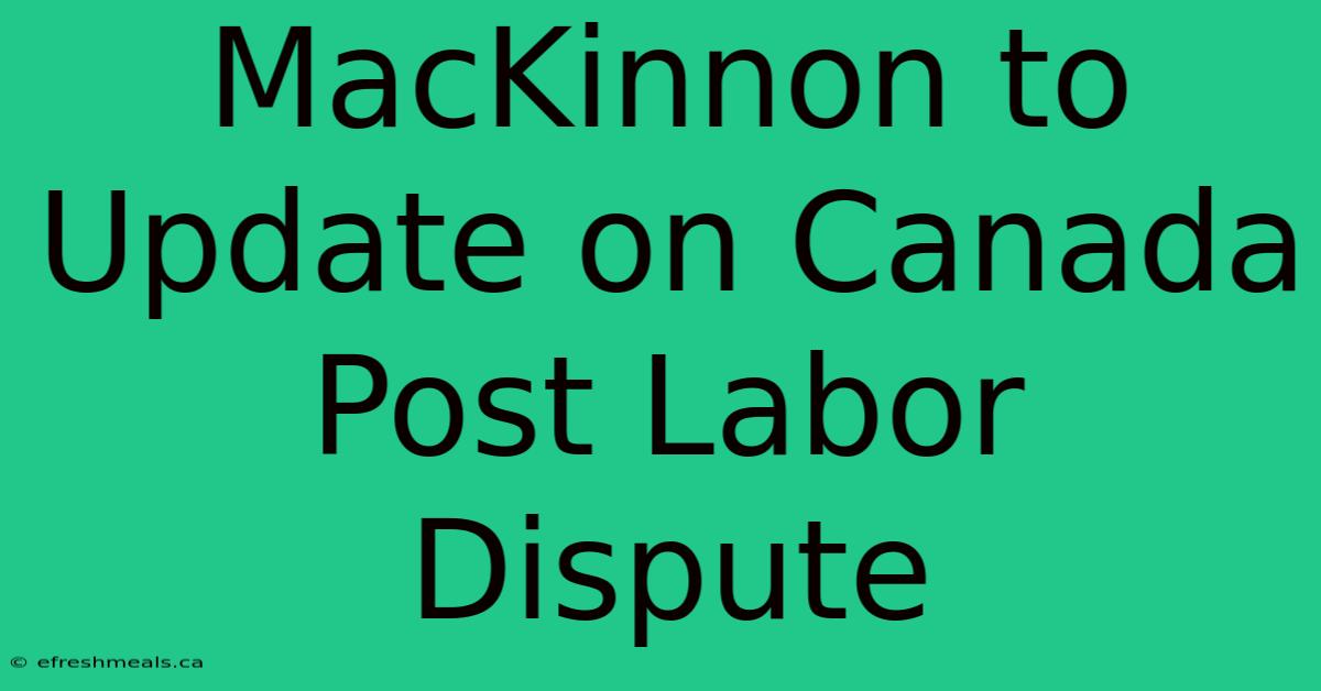 MacKinnon To Update On Canada Post Labor Dispute