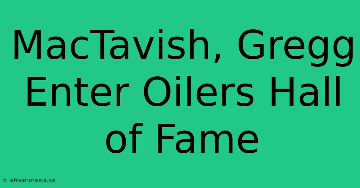 MacTavish, Gregg Enter Oilers Hall Of Fame