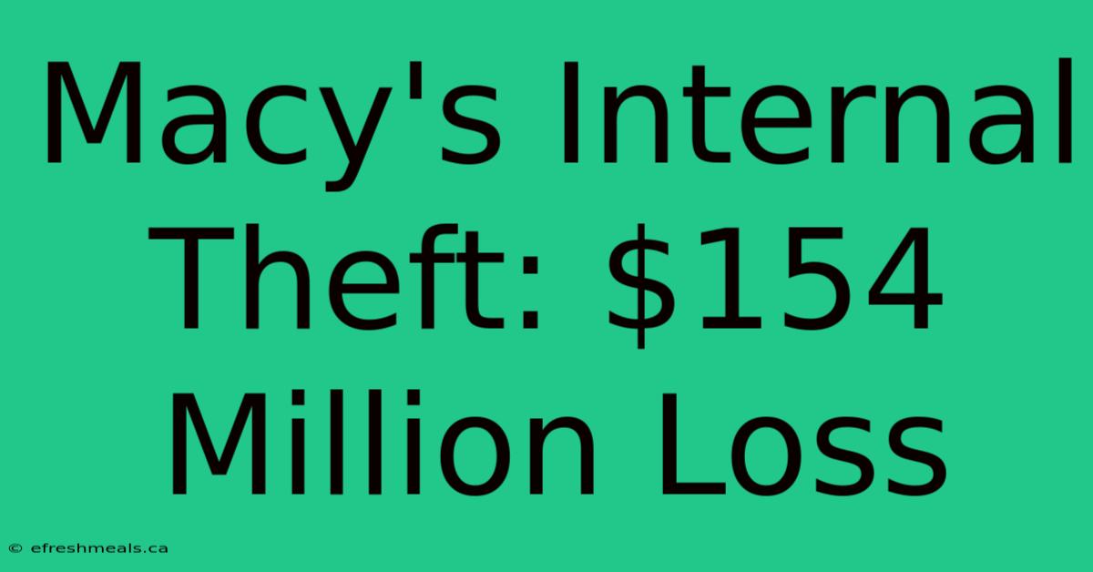 Macy's Internal Theft: $154 Million Loss