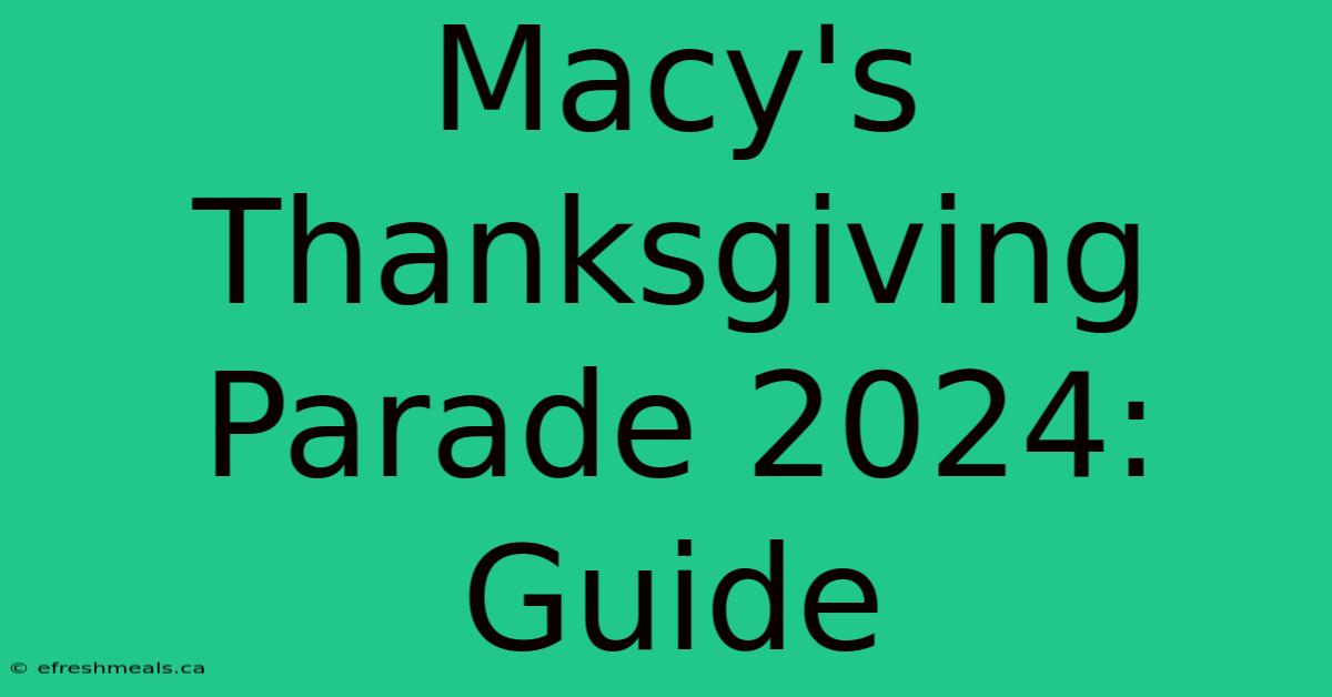 Macy's Thanksgiving Parade 2024: Guide