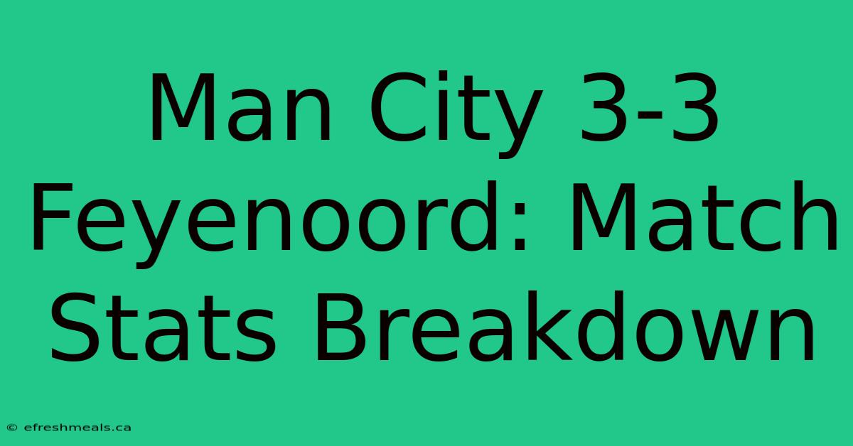 Man City 3-3 Feyenoord: Match Stats Breakdown