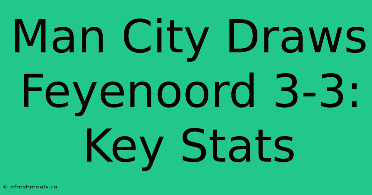 Man City Draws Feyenoord 3-3: Key Stats