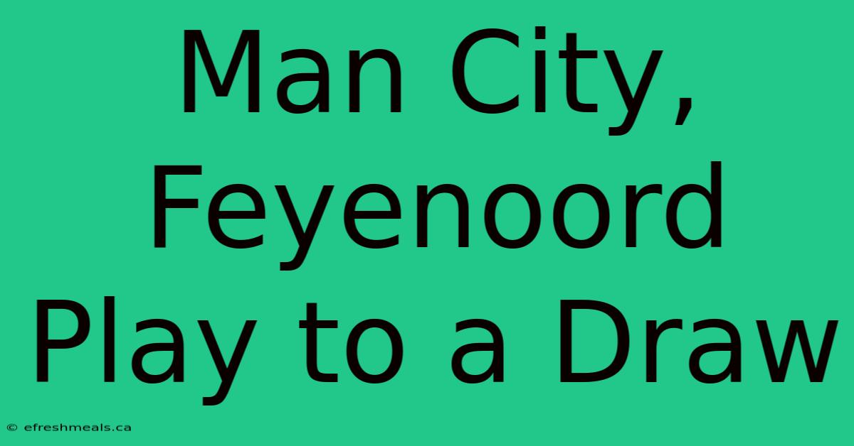 Man City, Feyenoord Play To A Draw