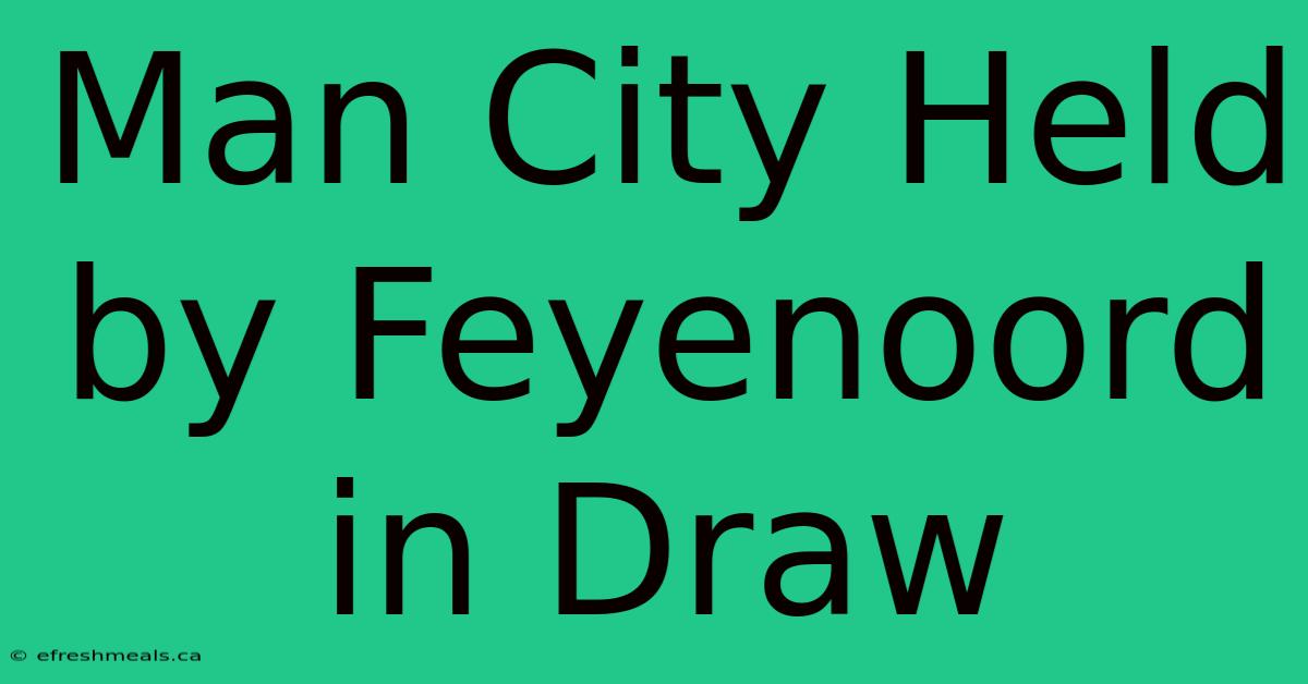 Man City Held By Feyenoord In Draw