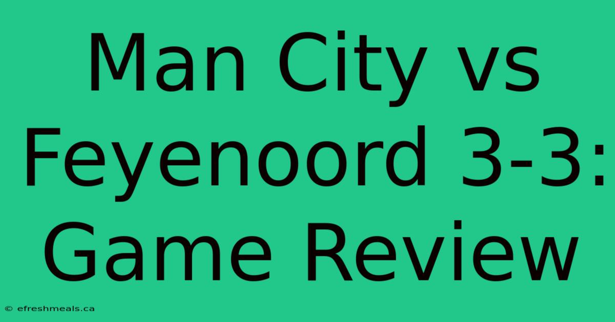 Man City Vs Feyenoord 3-3: Game Review