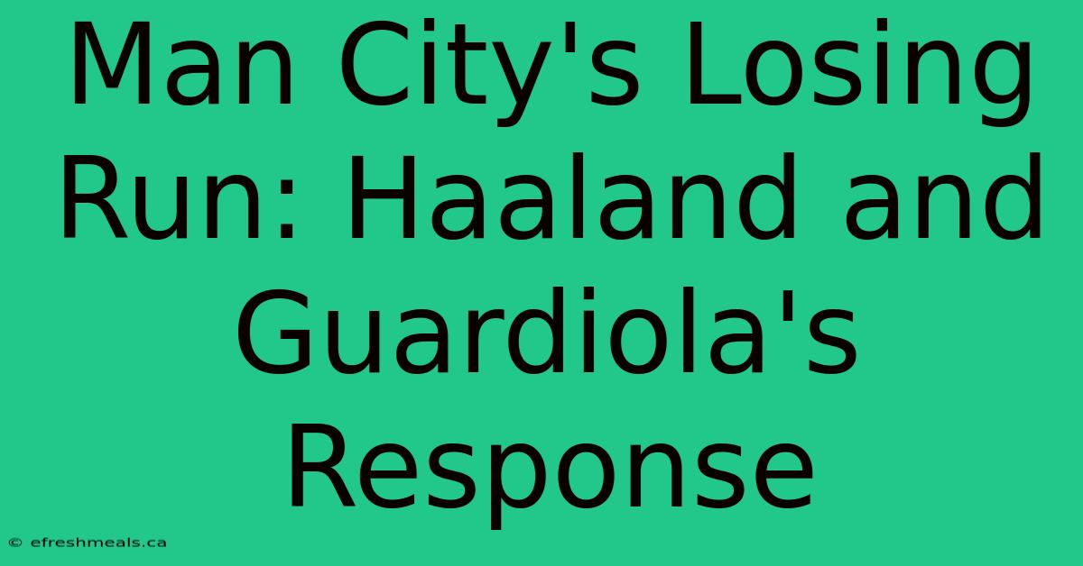 Man City's Losing Run: Haaland And Guardiola's Response