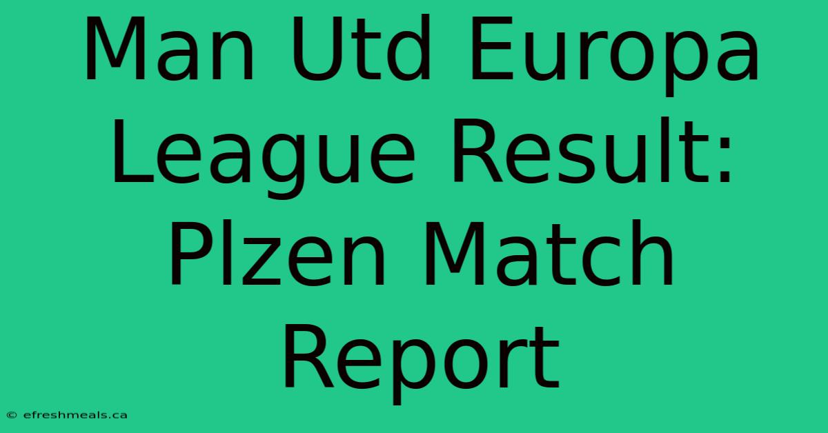 Man Utd Europa League Result: Plzen Match Report