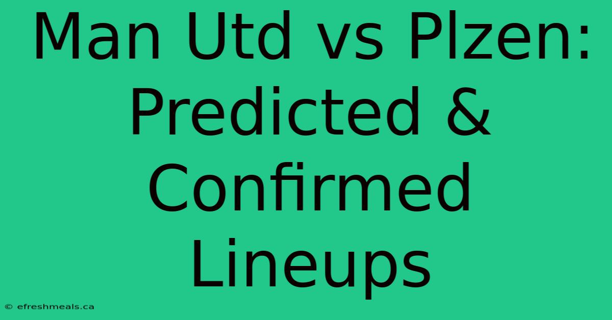 Man Utd Vs Plzen: Predicted & Confirmed Lineups