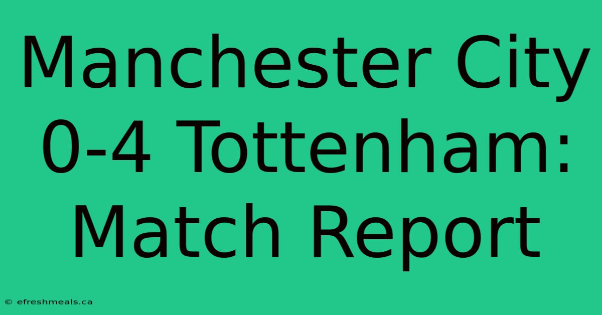 Manchester City 0-4 Tottenham: Match Report