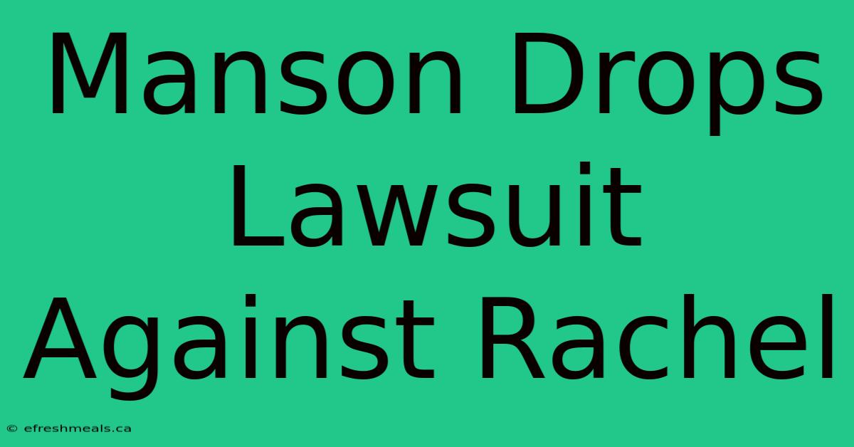 Manson Drops Lawsuit Against Rachel