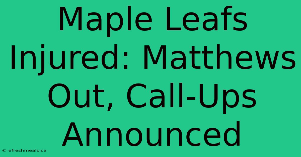 Maple Leafs Injured: Matthews Out, Call-Ups Announced