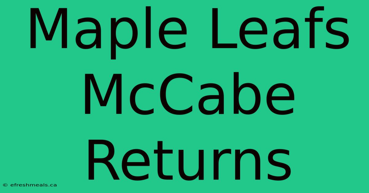 Maple Leafs McCabe Returns