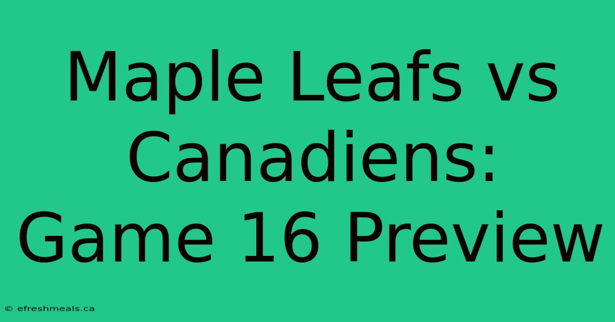 Maple Leafs Vs Canadiens: Game 16 Preview 