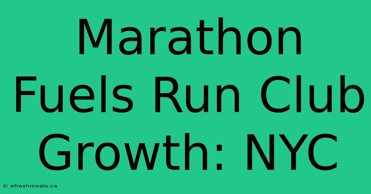 Marathon Fuels Run Club Growth: NYC