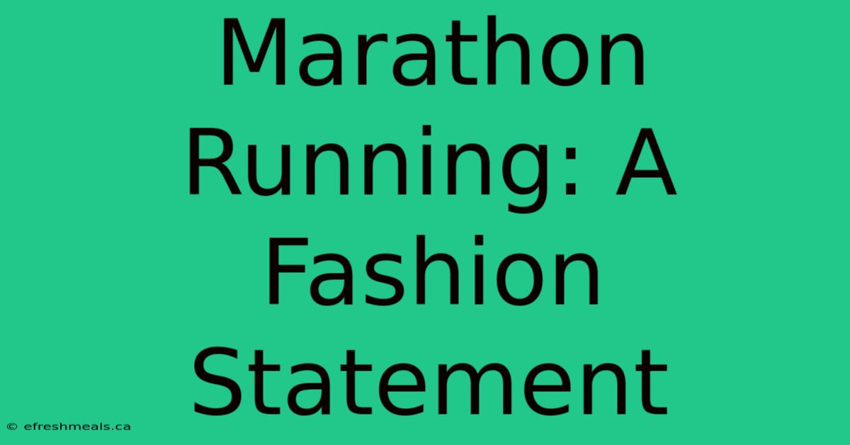 Marathon Running: A Fashion Statement