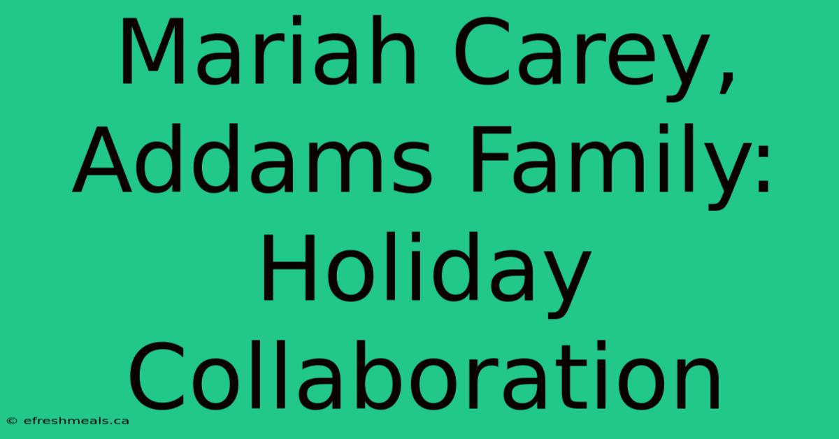 Mariah Carey, Addams Family: Holiday Collaboration