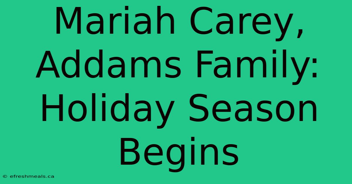 Mariah Carey, Addams Family: Holiday Season Begins