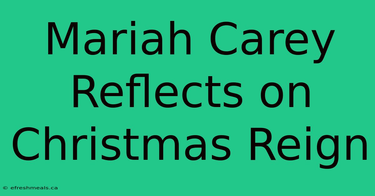 Mariah Carey Reflects On Christmas Reign