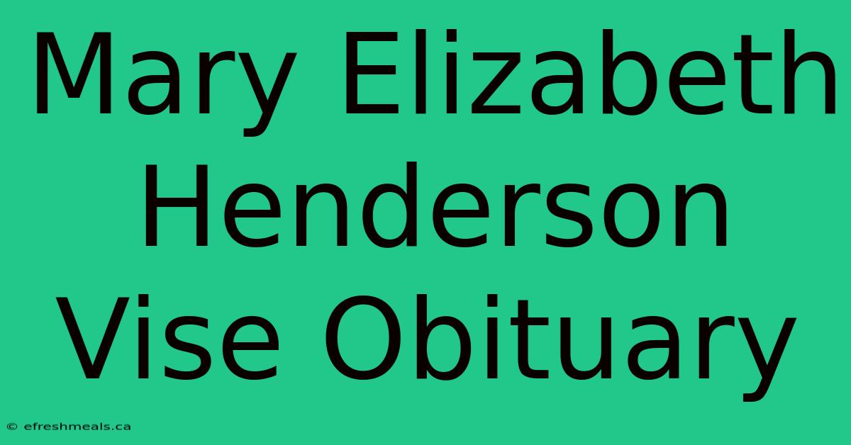 Mary Elizabeth Henderson Vise Obituary