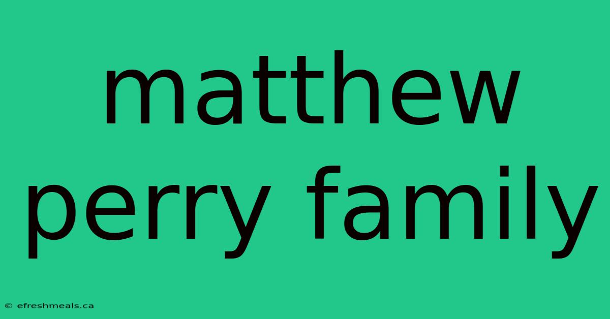 Matthew Perry Family